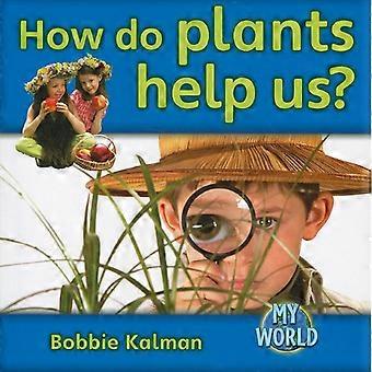 Wie helfen uns Pflanzen? (Bobbie Kalmans eingeebnet Leser: meine Welt: F)