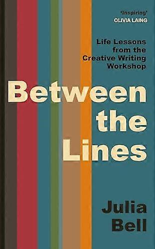 Between the Lines Life Lessons from the Creative Writing Workshop