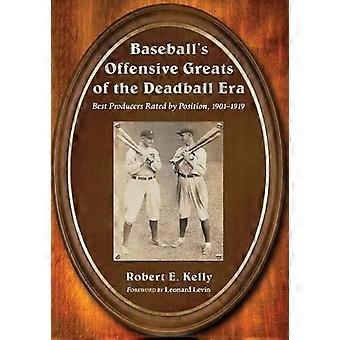 Baseball's Offensive Greats Of The Deadball Era Best Producers Rated By Position - Robert E. Kelly - Paperback - en Book