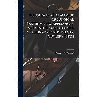 Illustrated catalogue of surgical instruments, appliances, apparatus, and utensils, veterinary instruments, cutlery etc.
