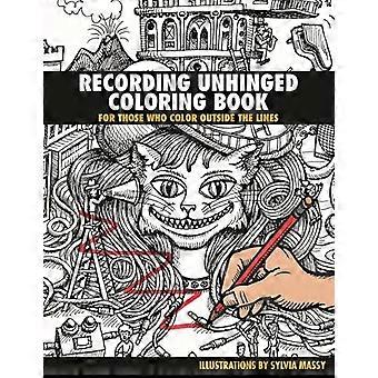 Recording Unhinged Coloring Book For Those Who Color Outside the Lines