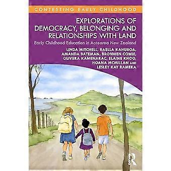 Explorations of Democracy Belonging and Relationships with Land Early Childhood Education in Aotearoa New Zealand