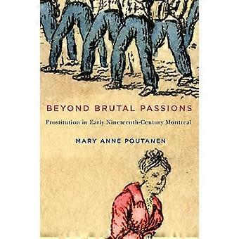 Beyond Brutal Passions Prostitution in Early Nineteenth Century Montreal Volume 30
