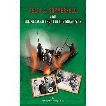 Felix A. Sommerfeld And The Mexican Front In The Great War - Heribert von Feilitzsch - Paperback - English Book - History