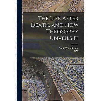 The Life After Death And How Theosophy Unveils It - Annie Wood Besant - Paperback - en Book