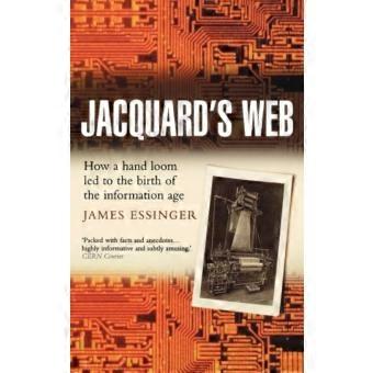 Jacquards Web How A Hand-loom Led To The Birth Of The Information Age