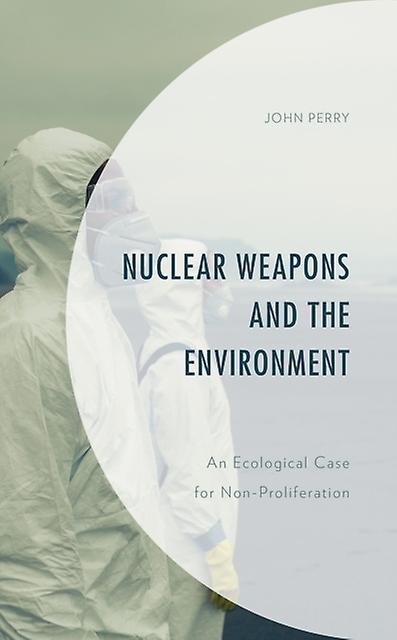 Nuclear Weapons And The Environment by John Perry Paperback Book