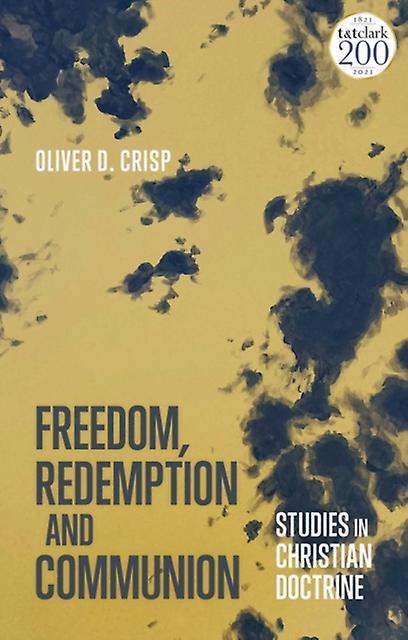 Freedom Redemption And Communion Studies In Christian Doctrine by Crisp & Professor Oliver University of St Andrews & UK Hardback Book