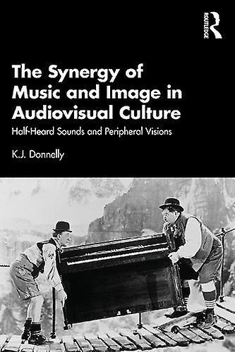 The Synergy Of Music And Image In Audiovisual Culture by Donnelly & K.J. University of Southampton & UK Paperback