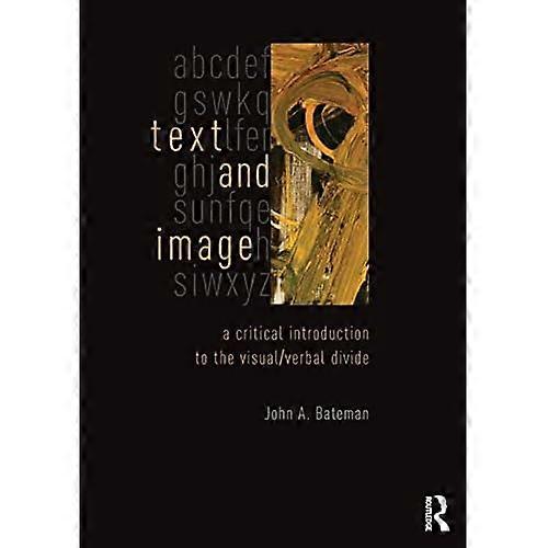Text and Image: A Critical Introduction to the Visual/Verbal Divide