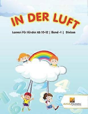 In Der Luft  Lernen Fr Kinder Ab 1012  Band 1  Divison