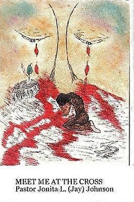 Meet Me At The Cross One Woman's Testimony