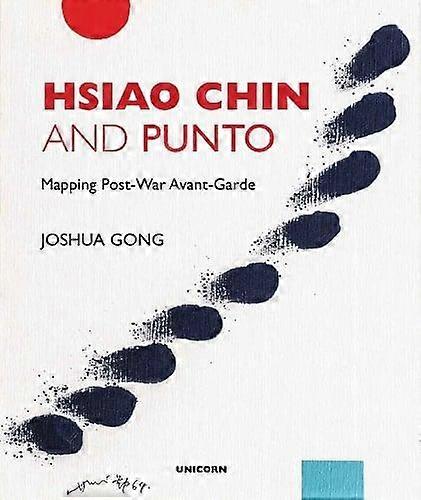 Hsiao Chin And Punto Mapping Post-war Avant-garde by Joshua Gong Hardback Book