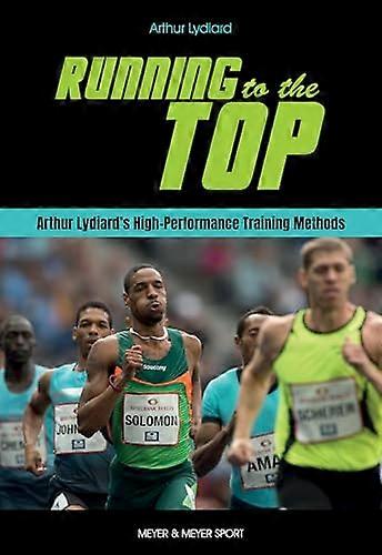 Running to the Top: Arthur Lydiards High Performance Training Methods