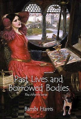 Past Lives and Borrowed Bodies The Afterlife Series