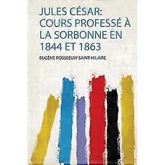 Jules CSar : Cours Profess la Sorbonne en 1844 et 1863