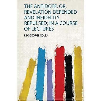 Antidote; Or, Revelation Defended and Infidelity Repulsed; in a Course of Lectures