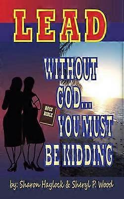 Lead without God ... You Must Be Kidding!