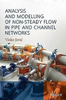 Analysis and Modelling of Non-Steady Flow in Pipe and Channel Networks