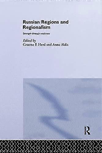 Russian Regions and Regionalism: Strength through Weakness
