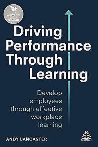 Driving Performance through Learning Develop Employees through Effective Workplace Learning