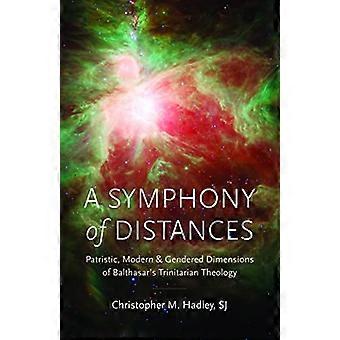 A Symphony of Distances Patristic Modern and Gendered Dimensions of Balthasars Trinitarian Theology