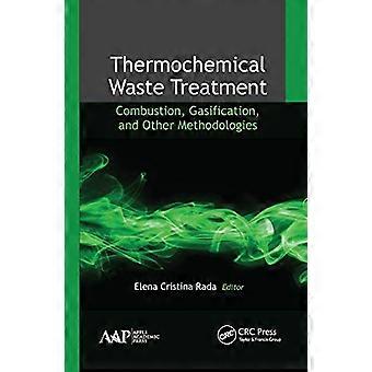 Thermochemical Waste Treatment Combustion Gasification and Other Methodologies