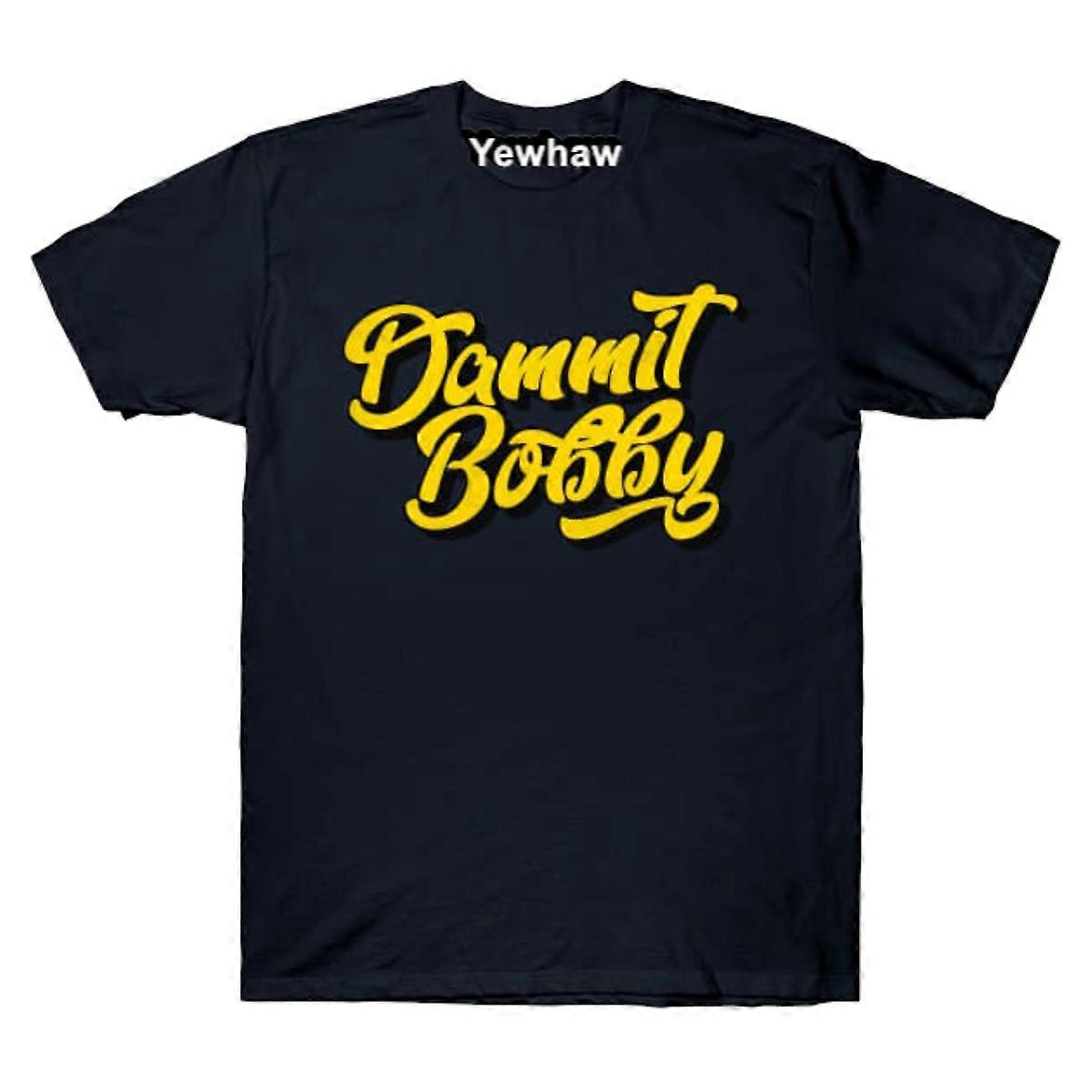 Dammit Bobby T-shirt
