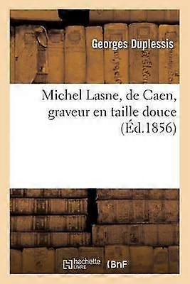 Michel Lasne De Caen Graveur En Taille Douce by ThomasVictor Arnauldet Paperback