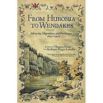 Von Huronia bis Wendakes: Adversity, Migration, and Resilience, 1650-1900 (New Directions in Native American Studies Series)