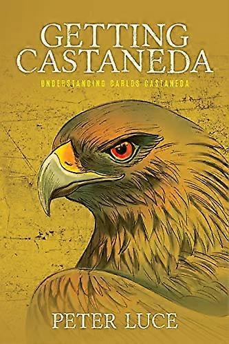 Getting Castaneda: Understanding Carlos Castaneda