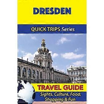 Dresden Travel Guide (Quick Trips Series): Sights, Culture, Food, Shopping & Fun
