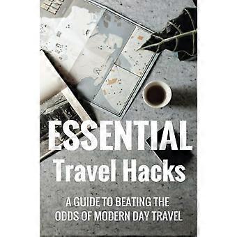 Essential Travel Hacks: Ein Leitfaden, um die Chancen des modernen Reisens zu überwinden