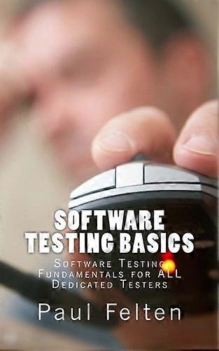 Software Testing Basics: Software Verification Fundamentals for All Dedicated Testers