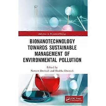 Bionanotechnology Towards Sustainable Management Of Environmental Pollution - Taylor & Francis Ltd
