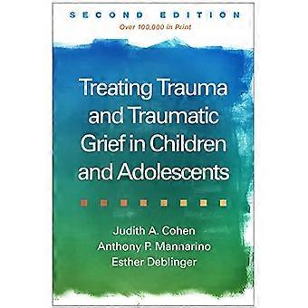 Treating Trauma and Traumatic Grief in Children and Adolescents Second Edition