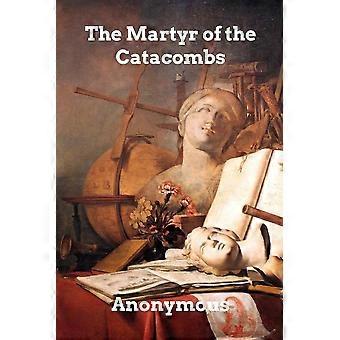 The martyr of the catacombs a tale of ancient rome