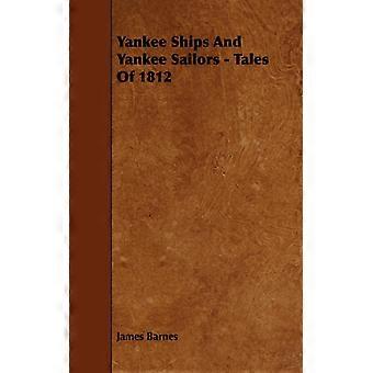 Yankee Ships And Yankee Sailors - Tales Of 1812 - James Barnes - Paperback - English Book - History