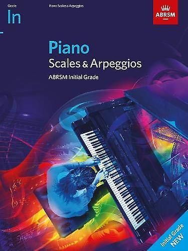 Piano Scales & Arpeggios, ABRSM Initial Grade: à partir de 2021 (ABRSM Scales & Arpeggios)