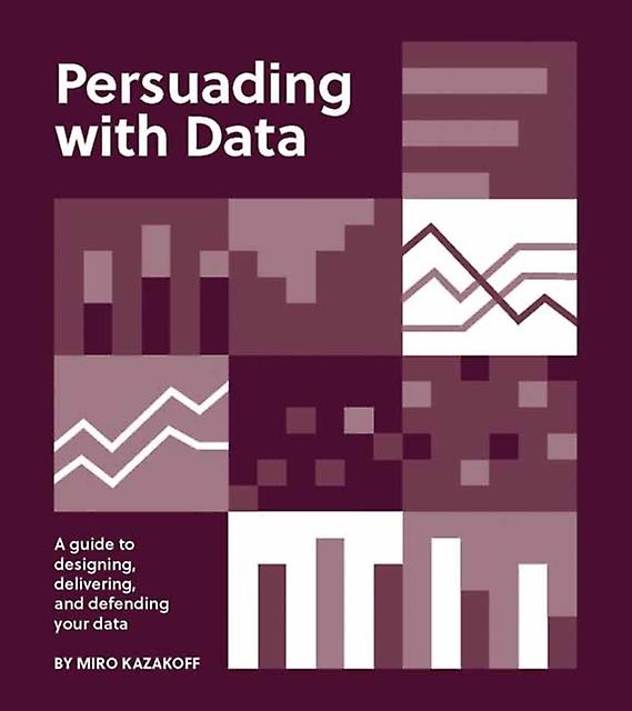 Persuading With Data by Miro Kazakoff Paperback
