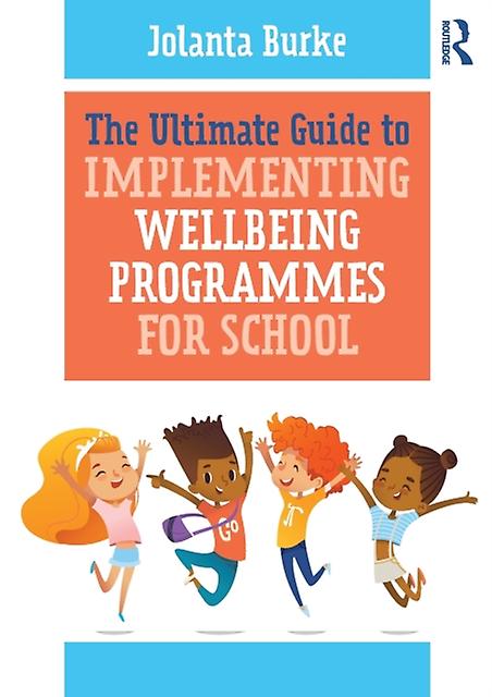 The Ultimate Guide To Implementing Wellbeing Programmes For School by Jolanta Burke Paperback