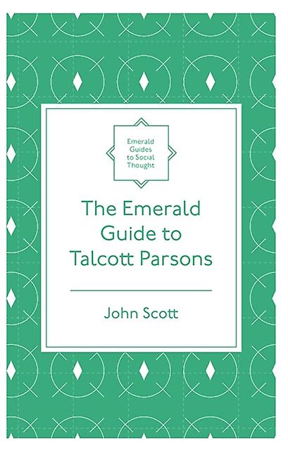The Emerald Guide To Talcott Parsons by John Scott Paperback