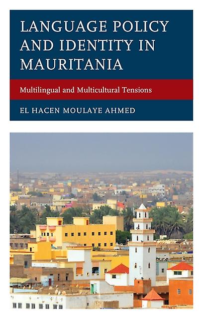 Language Policy And Identity In Mauritania by El Hacen Moulaye Ahmed Paperback Book