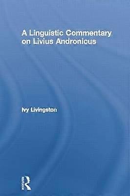 A Linguistic Commentary on Livius Andronicus