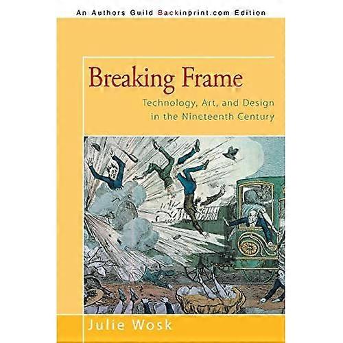 Breaking Frame: Technology, Art, and Design in the Nineteenth Century
