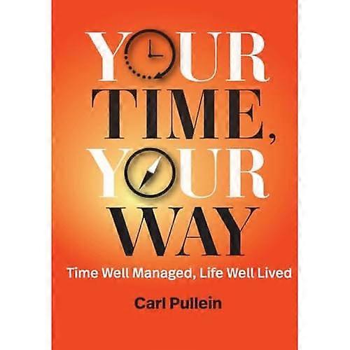 Your Time, Your Way: Time Well Managed, Life Well Lived
