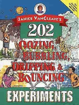 Janice VanCleave's 202 Oozing Bubbling Dripping and Bouncing Experiments