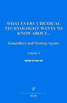 Emulsifier and Wetting Agents What Every Chemical Technologist Wants to Know about Emulsifiers and Wetting Agents Volume 1