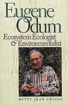 Eugene Odum - Ecosystem Ecologist and Environmentalist