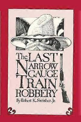 The Last Narrow Gauge Train Robbery
